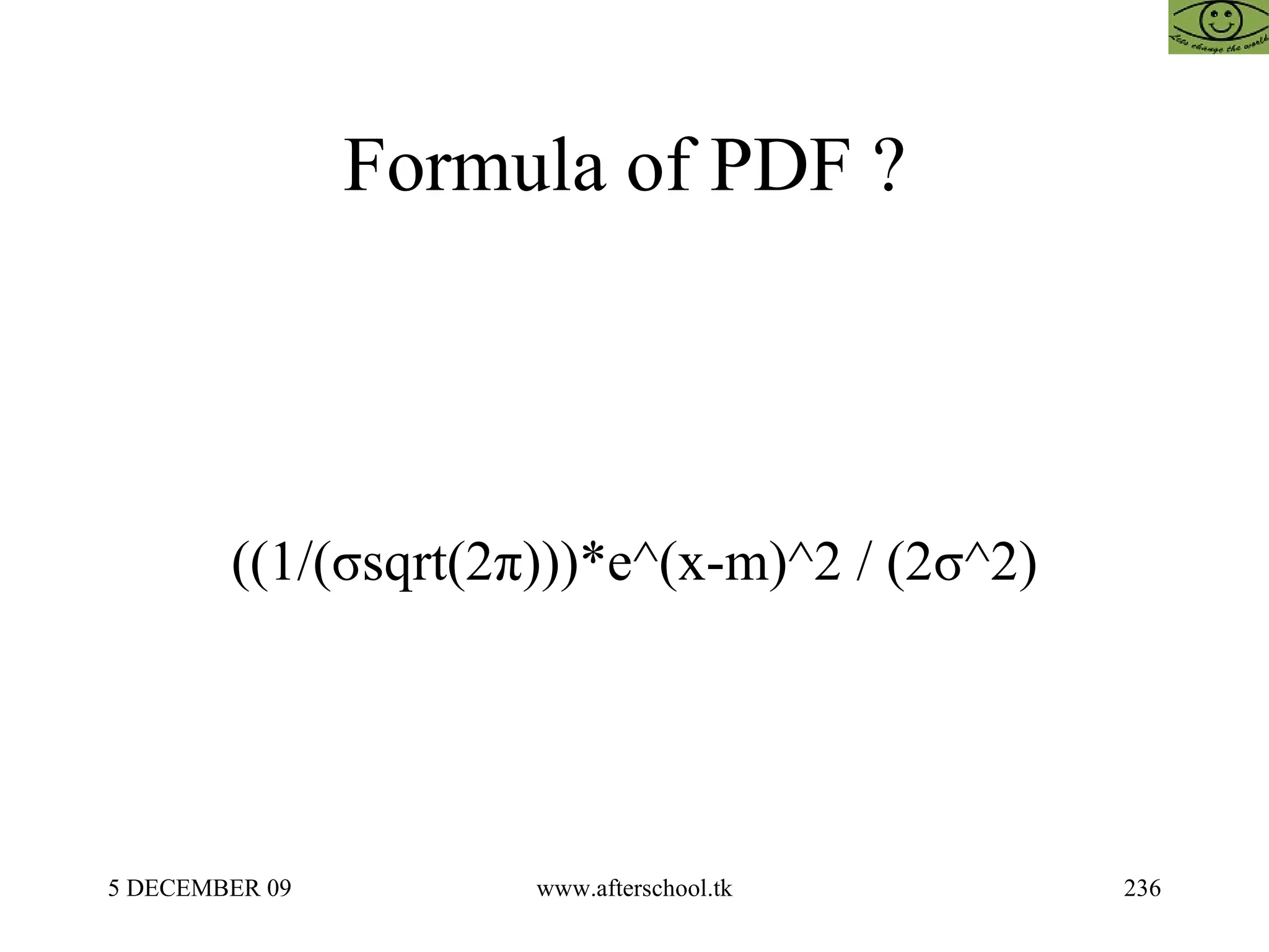 Formula of PDF ?  ((1/(σsqrt(2π)))*e^(x-m)^2 / (2σ^2) 