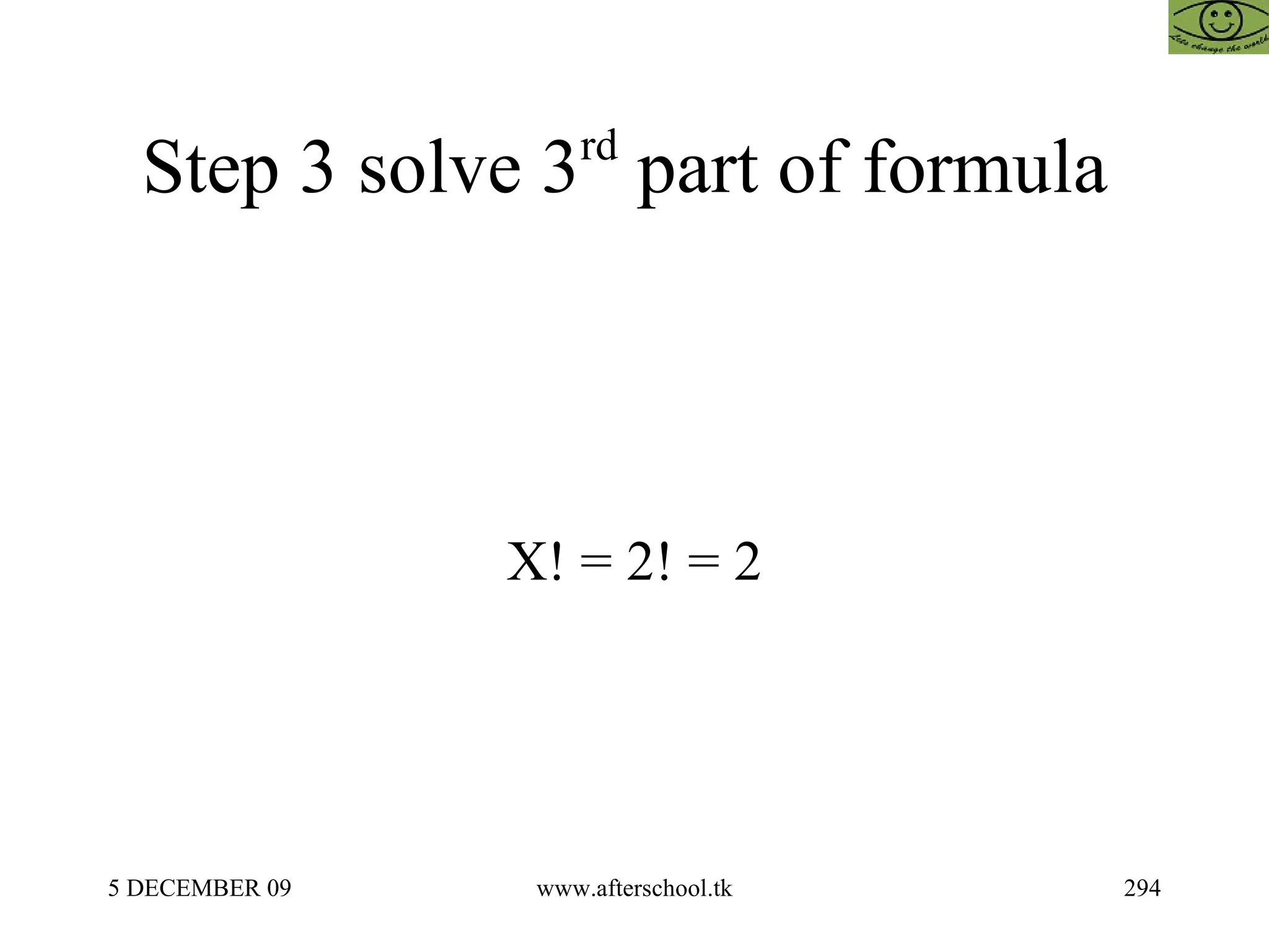 Step 3 solve 3 rd  part of formula  X! = 2! = 2  