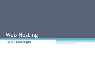 Web Hosting
Basic Concepts
 