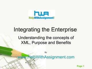 Integrating the Enterprise Understanding the concepts of XML, Purpose and Benefits By  www.HelpWithAssignment.com 