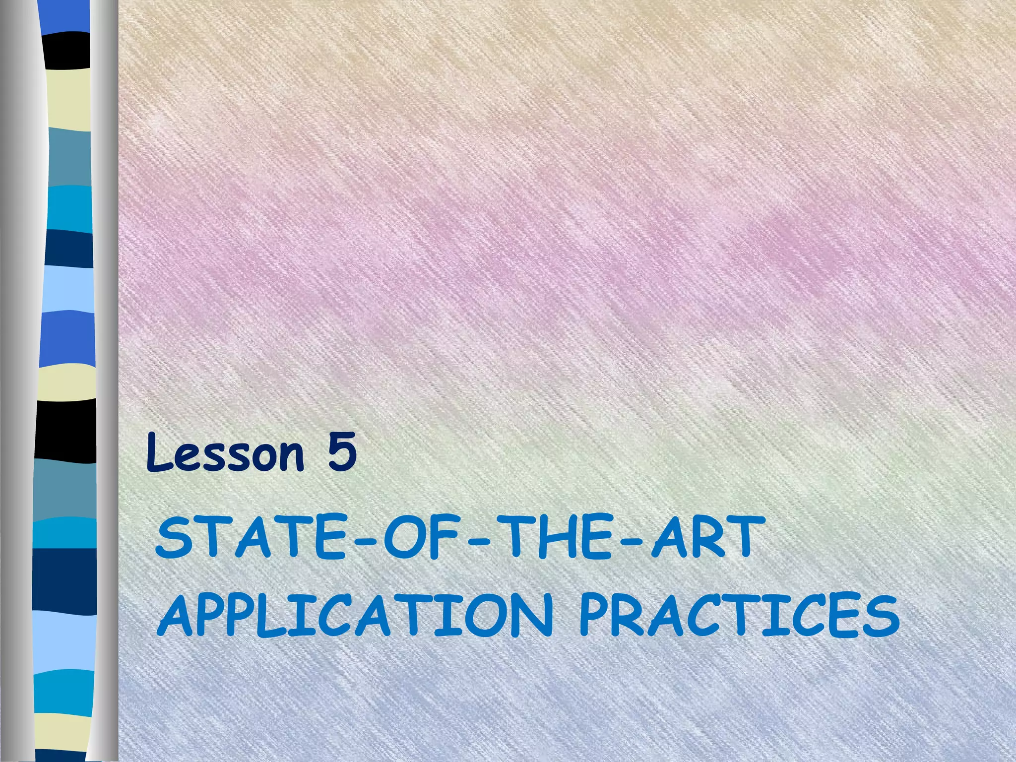 STATE-OF-THE-ART APPLICATION PRACTICES Lesson 5 