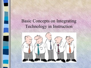 Basic concepts on integrating technology in instruction | PPT