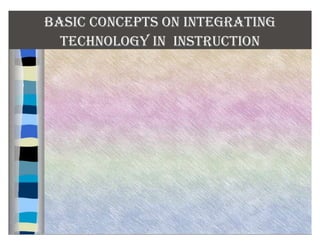 Basic concepts on integrating technology in instruction | PPT