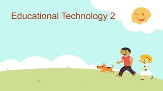 Educational Technology 2

 