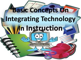 Basic concepts on integrating technology in instruction | PPTX