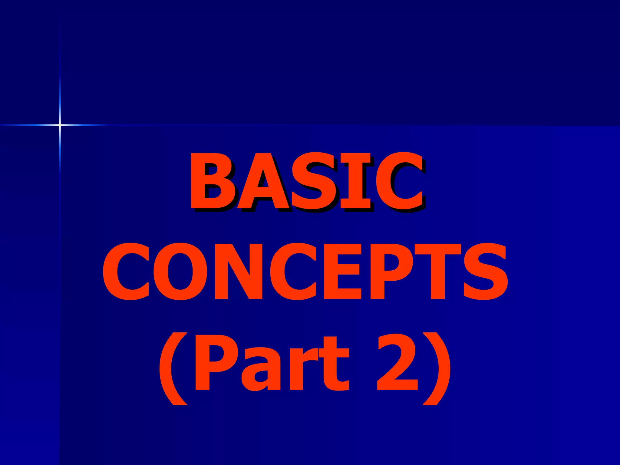 BASIC  CONCEPTS (Part 2) 