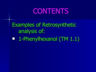 CONTENTS Examples of Retrosynthetic analysis of: 1-Phenylhexanol (TM 1.1) 