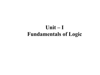 Unit – I
Fundamentals of Logic
 