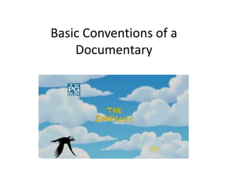 Basic Conventions of a
    Documentary
 