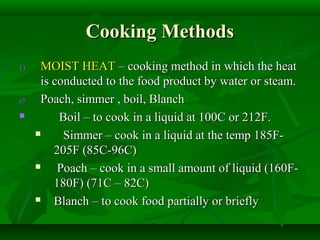 Cooking MethodsCooking Methods
1)1) MOIST HEATMOIST HEAT – cooking method in which the heat– cooking method in which the h...