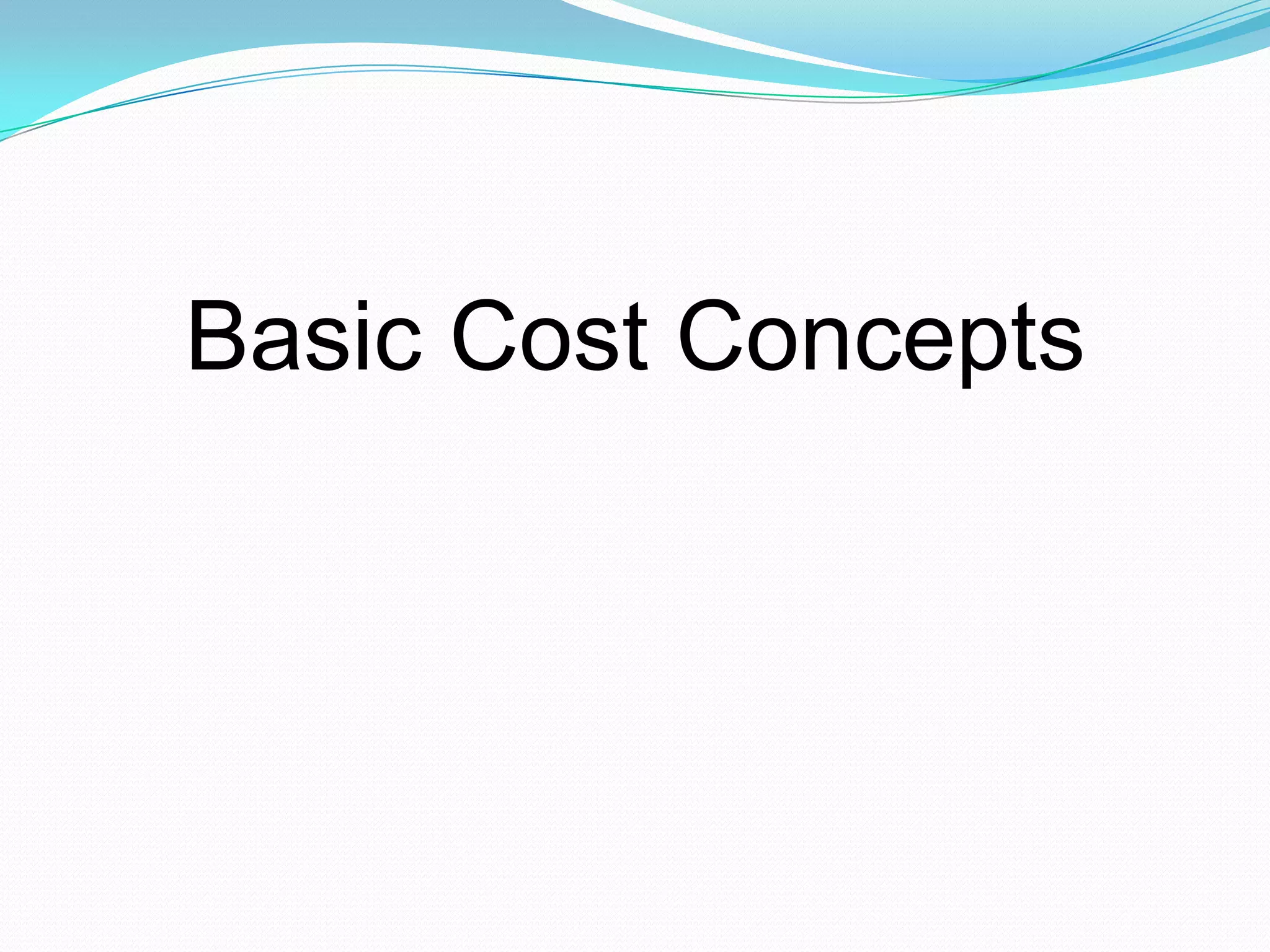 Basic Cost Concepts
 