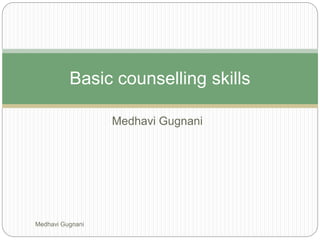 Medhavi Gugnani
Medhavi Gugnani
Basic counselling skills
 