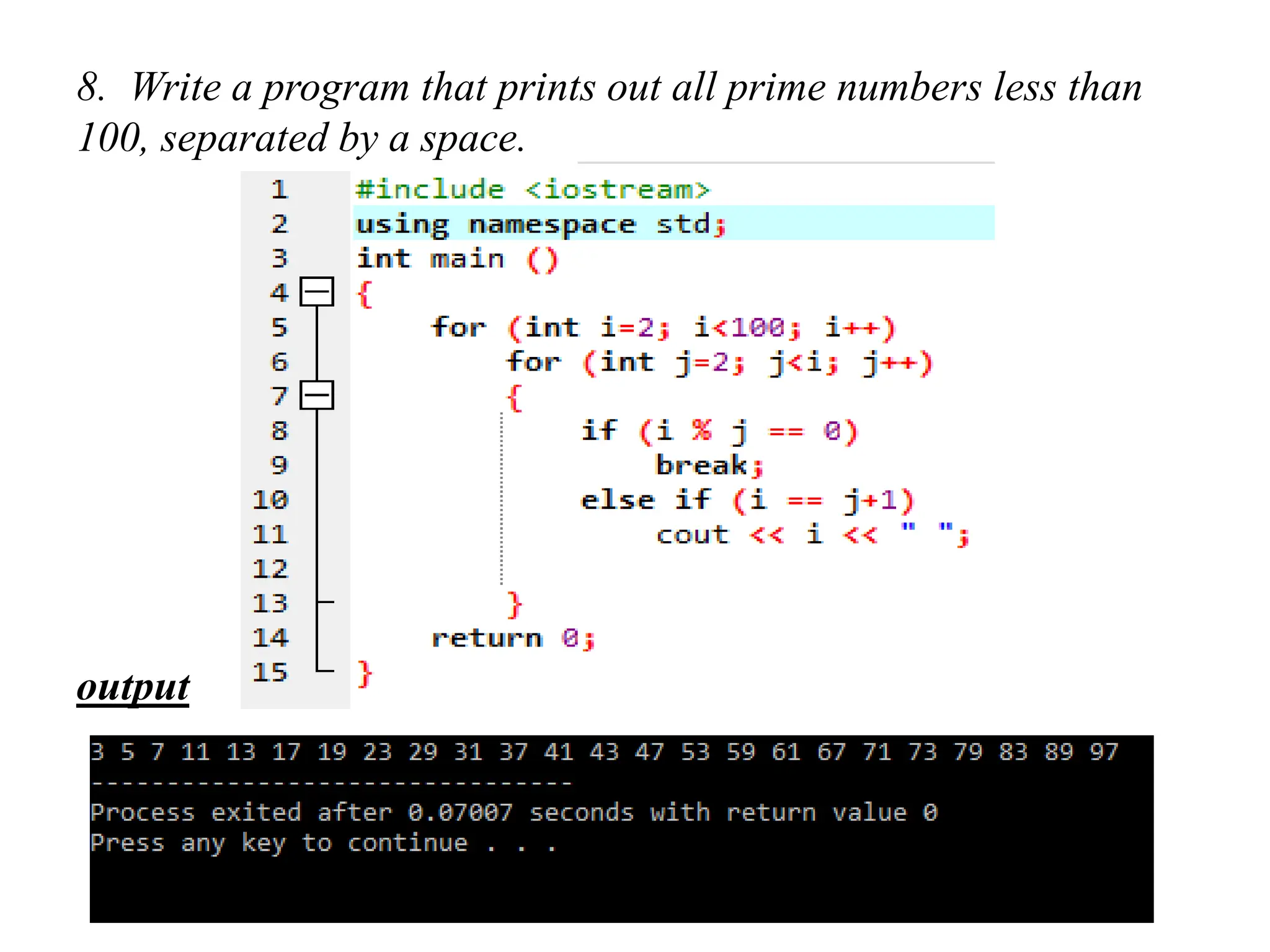 8. Write a program that prints out all prime numbers less than 100, separated by a space. output 