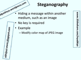 Steganography
• Hiding a message within another
medium, such as an image
• No key is required
• Example
– Modify color map of JPEG image
 