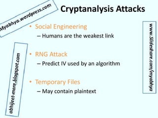 Cryptanalysis Attacks
• Social Engineering
– Humans are the weakest link
• RNG Attack
– Predict IV used by an algorithm
• Temporary Files
– May contain plaintext
 