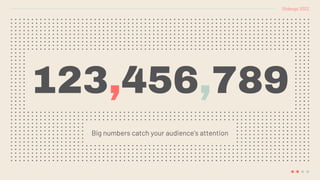 123,456,789
Big numbers catch your audience’s attention
Slidesgo 2022
 