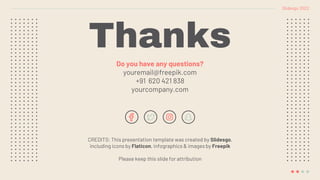 CREDITS: This presentation template was created by Slidesgo,
including icons by Flaticon, infographics & images by Freepik
Thanks
Do you have any questions?
youremail@freepik.com
+91 620 421 838
yourcompany.com
Please keep this slide for attribution
Slidesgo 2022
 