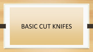 BASIC CUT KNIFES
 