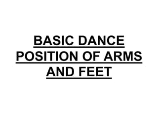 BASIC DANCE
POSITION OF ARMS
AND FEET
 
