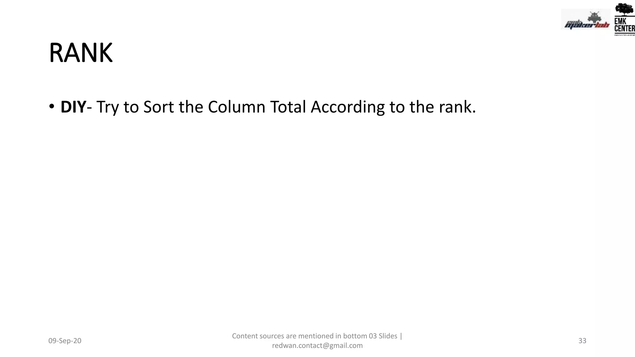 RANK
• DIY- Try to Sort the Column Total According to the rank.
09-Sep-20
Content sources are mentioned in bottom 03 Slides |
redwan.contact@gmail.com
33
 