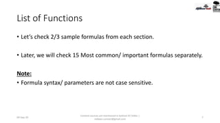 List of Functions
• Let’s check 2/3 sample formulas from each section.
• Later, we will check 15 Most common/ important formulas separately.
Note:
• Formula syntax/ parameters are not case sensitive.
09-Sep-20
Content sources are mentioned in bottom 03 Slides |
redwan.contact@gmail.com
7
 