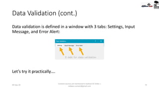 Data Validation (cont.)
Data validation is defined in a window with 3 tabs: Settings, Input
Message, and Error Alert:
Let’s try it practically….
09-Sep-20
Content sources are mentioned in bottom 03 Slides |
redwan.contact@gmail.com
74
 