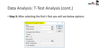 Data Analysis: T-Test Analysis (cont.)
• Step 3: After selecting the first t-Test you will see below options.
 