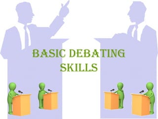 Basic DeBating
    skills
 