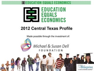 2012 Central Texas Profile
www.e3alliance.org
Made possible through the investment of:
 