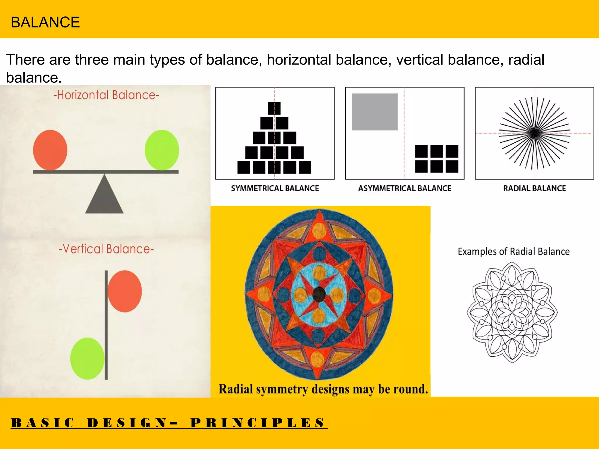 B A S I C D E S I G N – P R I N C I P L E S
BALANCE
Vincent Van Gogh , The Starry Night , 1889
There are three main types of balance, horizontal balance, vertical balance, radial
balance.
 
