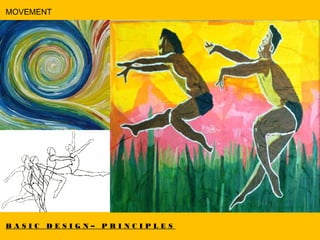 B A S I C D E S I G N – P R I N C I P L E S
MOVEMENT
 