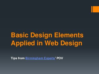 Basic Design Elements
Applied in Web Design
Tips from Birmingham Experts’ POV
 