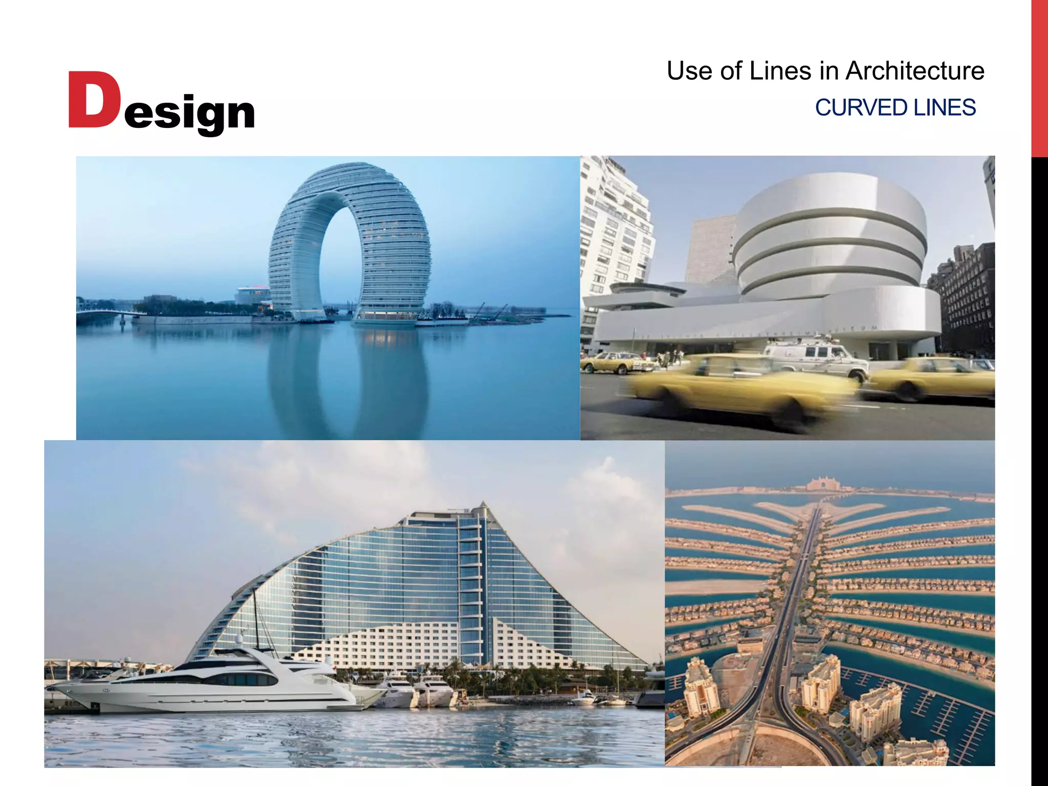 Design
Use of Lines in Architecture
CURVED LINES
 