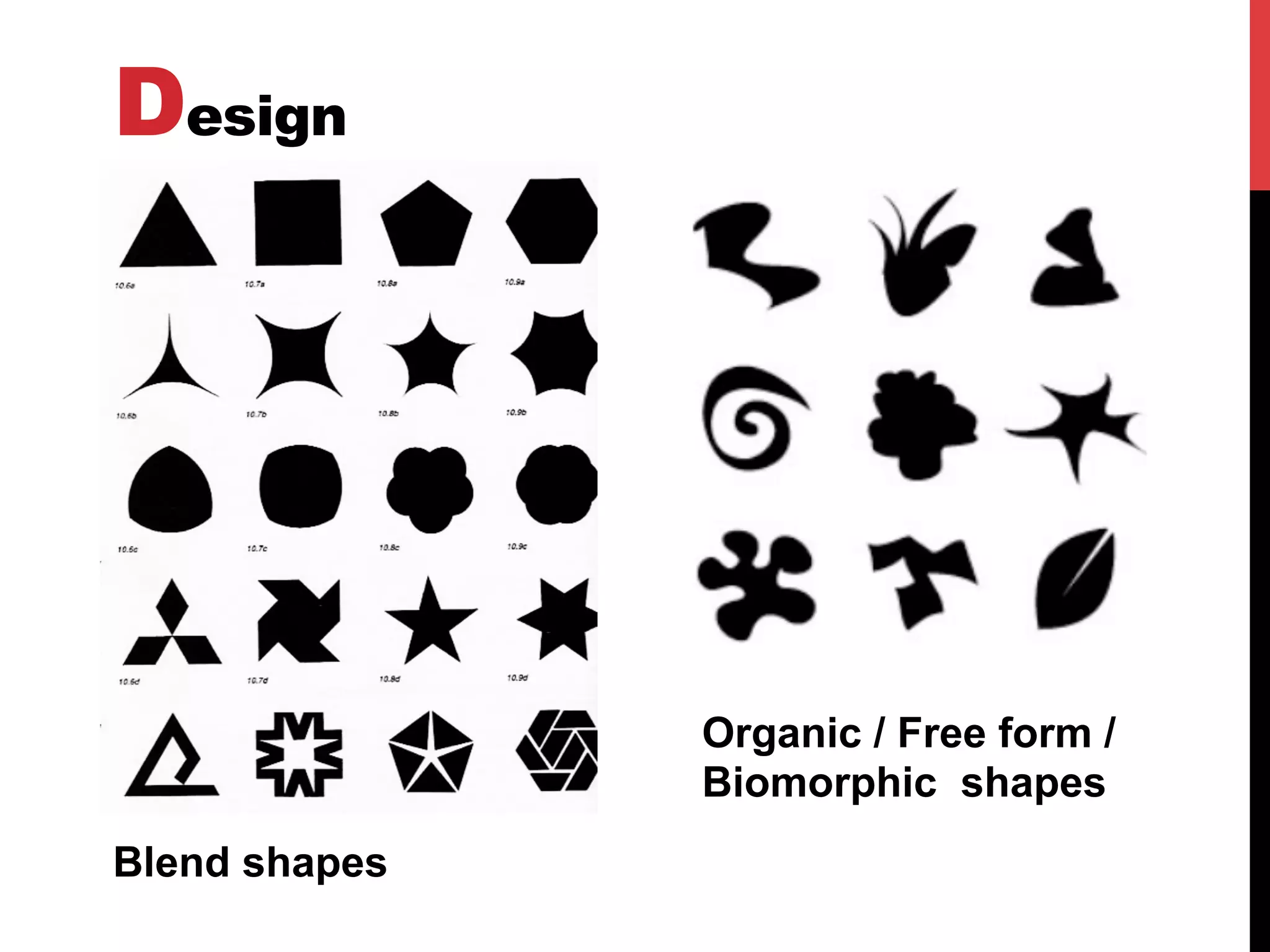 Design
Blend shapes
Organic / Free form /
Biomorphic shapes
 