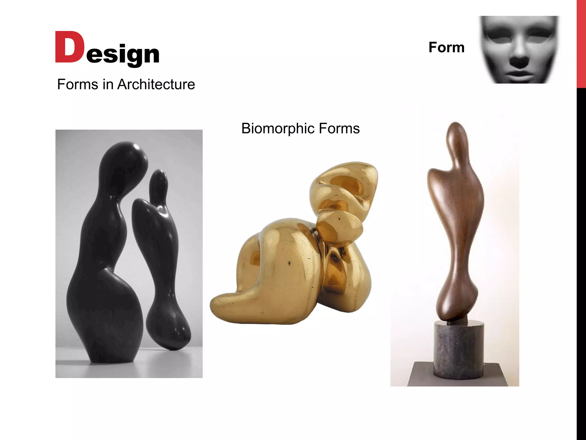 Design Form
Forms in Architecture
Biomorphic Forms
 