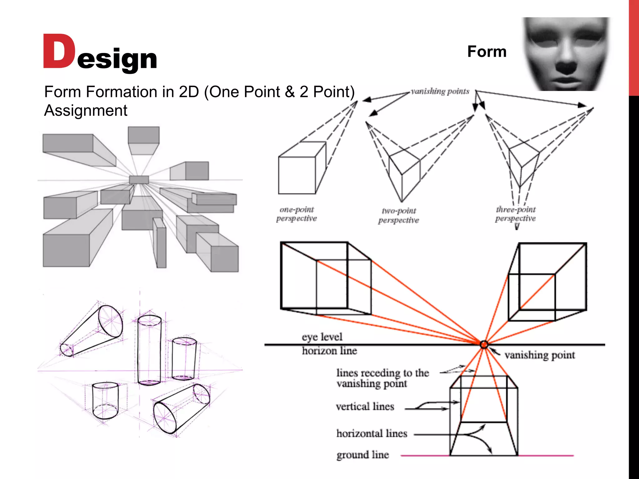 Design Form
Form Formation in 2D (One Point & 2 Point)
Assignment
 