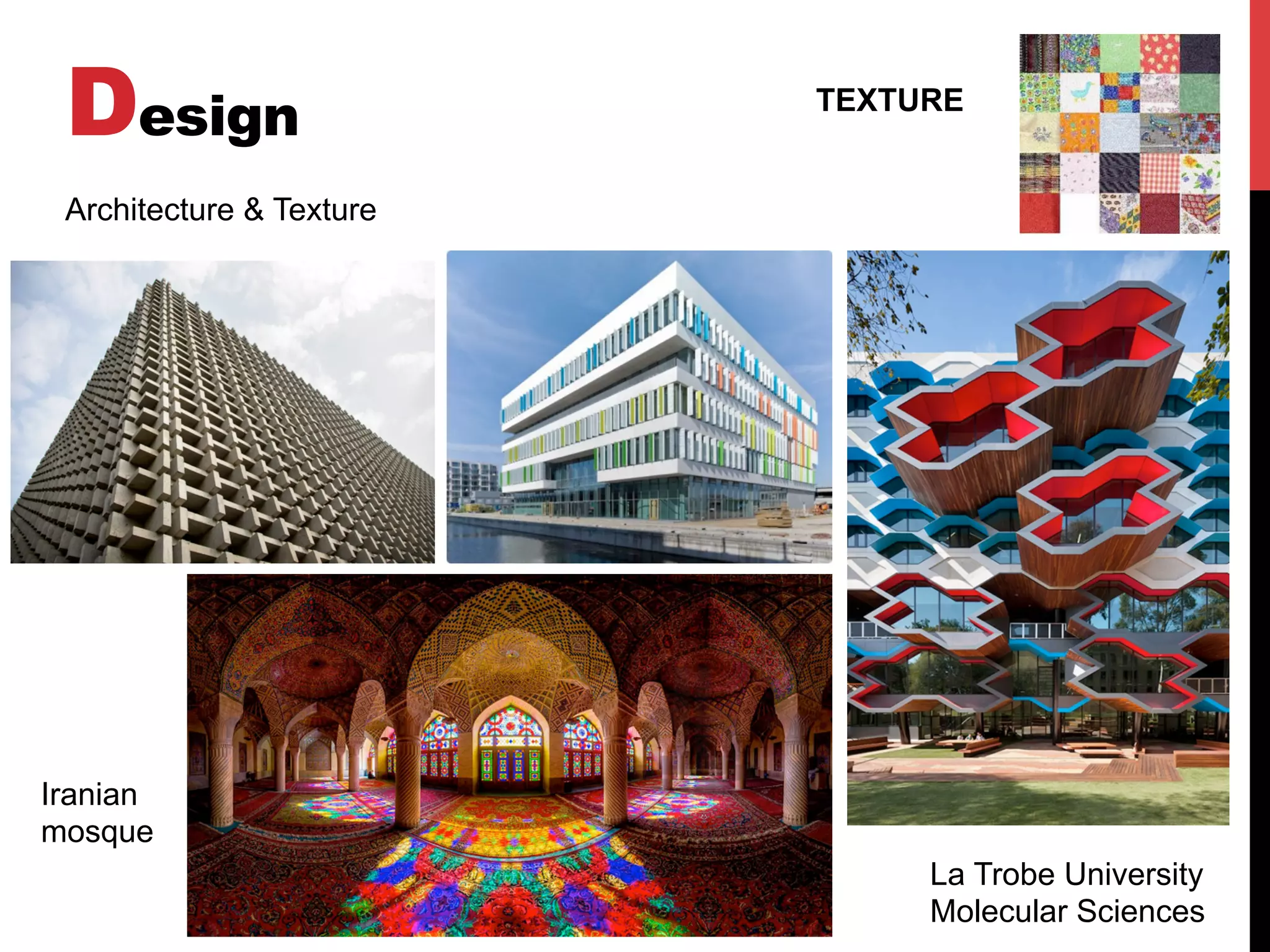 Design TEXTURE
Architecture & Texture
La Trobe University
Molecular Sciences
Iranian
mosque
 