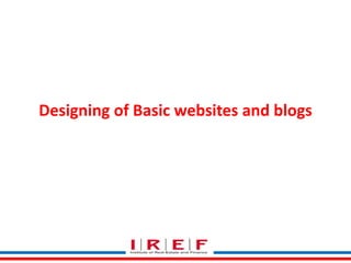 Designing of Basic websites and blogs 
 