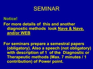 SEMINAR
Notice!
For more details of this and another
diagnostic methods look Nave & Nave,
and/or WEB
For seminars prepare ...