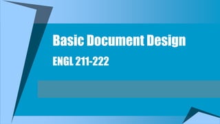 Basic Document Design
ENGL 211-222
 