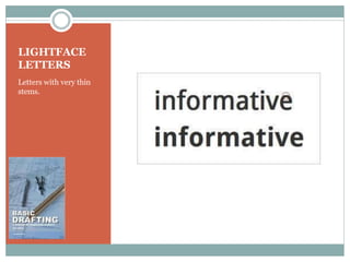 LIGHTFACE
LETTERS
Letters with very thin
stems.
 