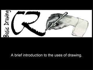 A brief introduction to the uses of drawing. 