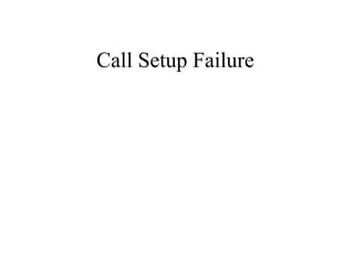 Call Setup Failure
 