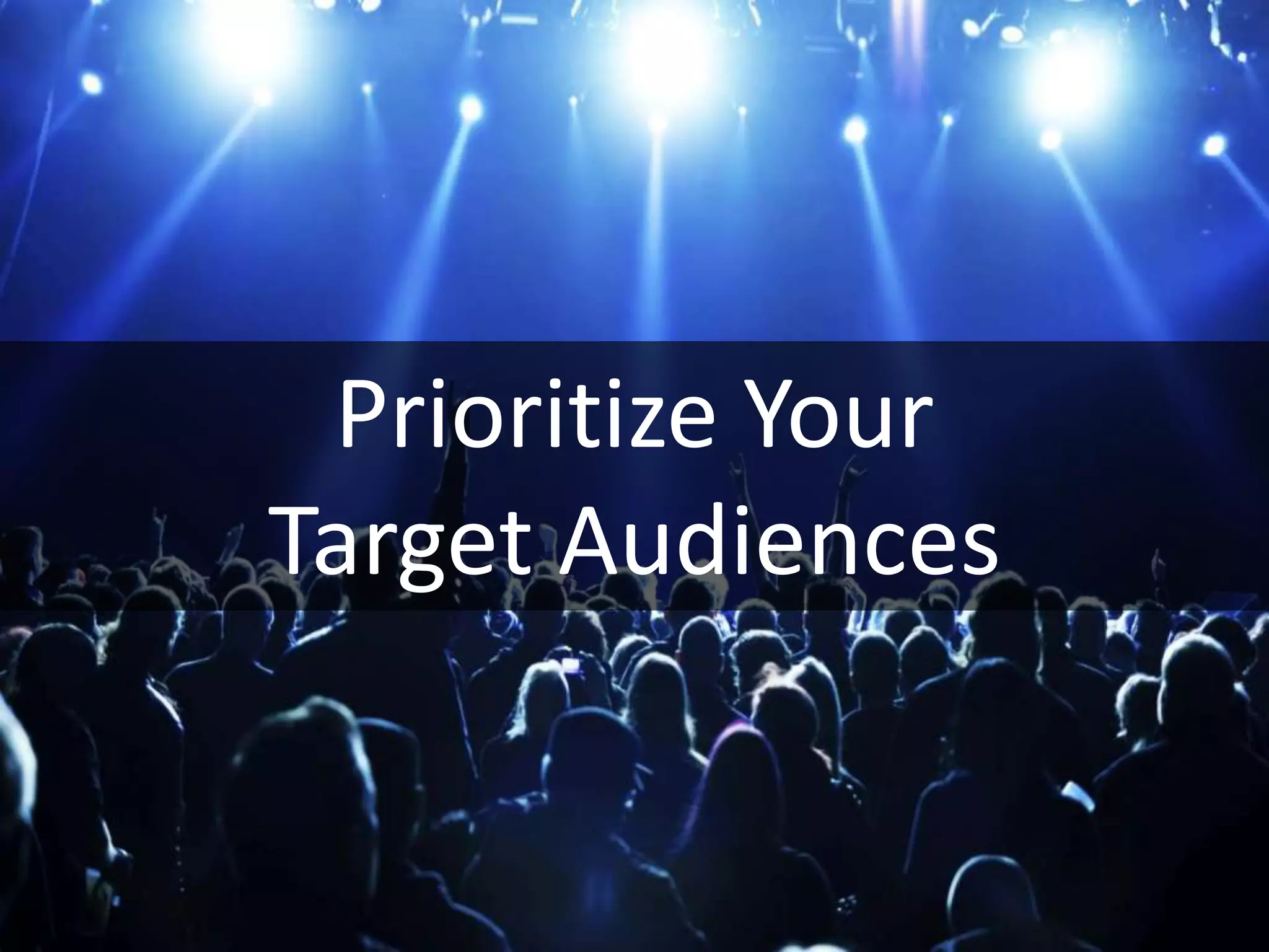 Prioritize Your
Target Audiences
 