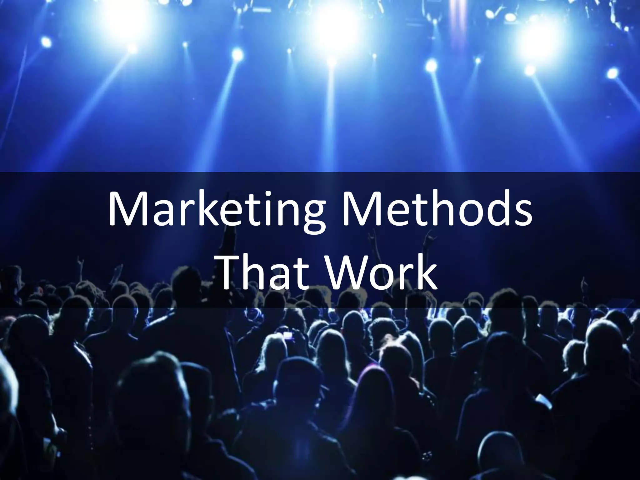 Marketing Methods
That Work
 