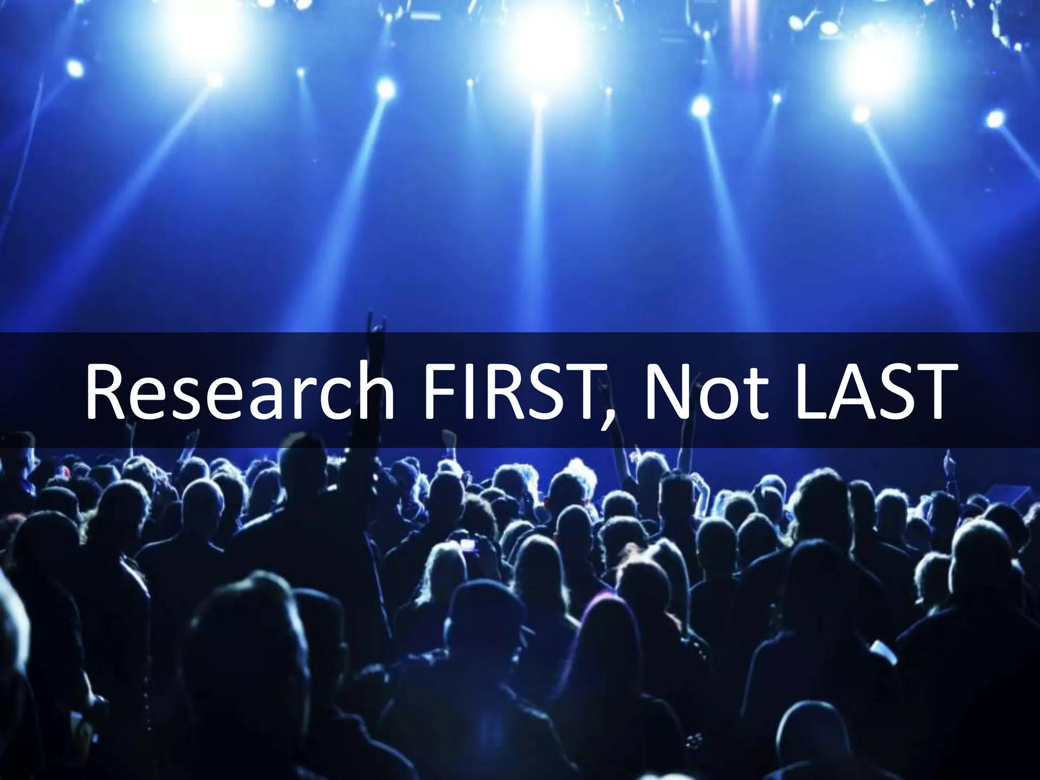 Research FIRST, Not LAST
 