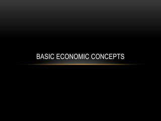 BASIC ECONOMIC CONCEPTS
 