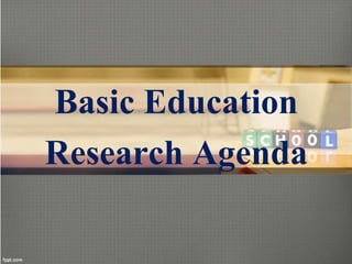 Basic Education
Research Agenda
 