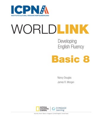 Australia • Brazil • Mexico • Singapore • United Kingdom • United States
WORLDLINK
Nancy Douglas
James R. Morgan
Basic 8
Developing
English Fluency
 