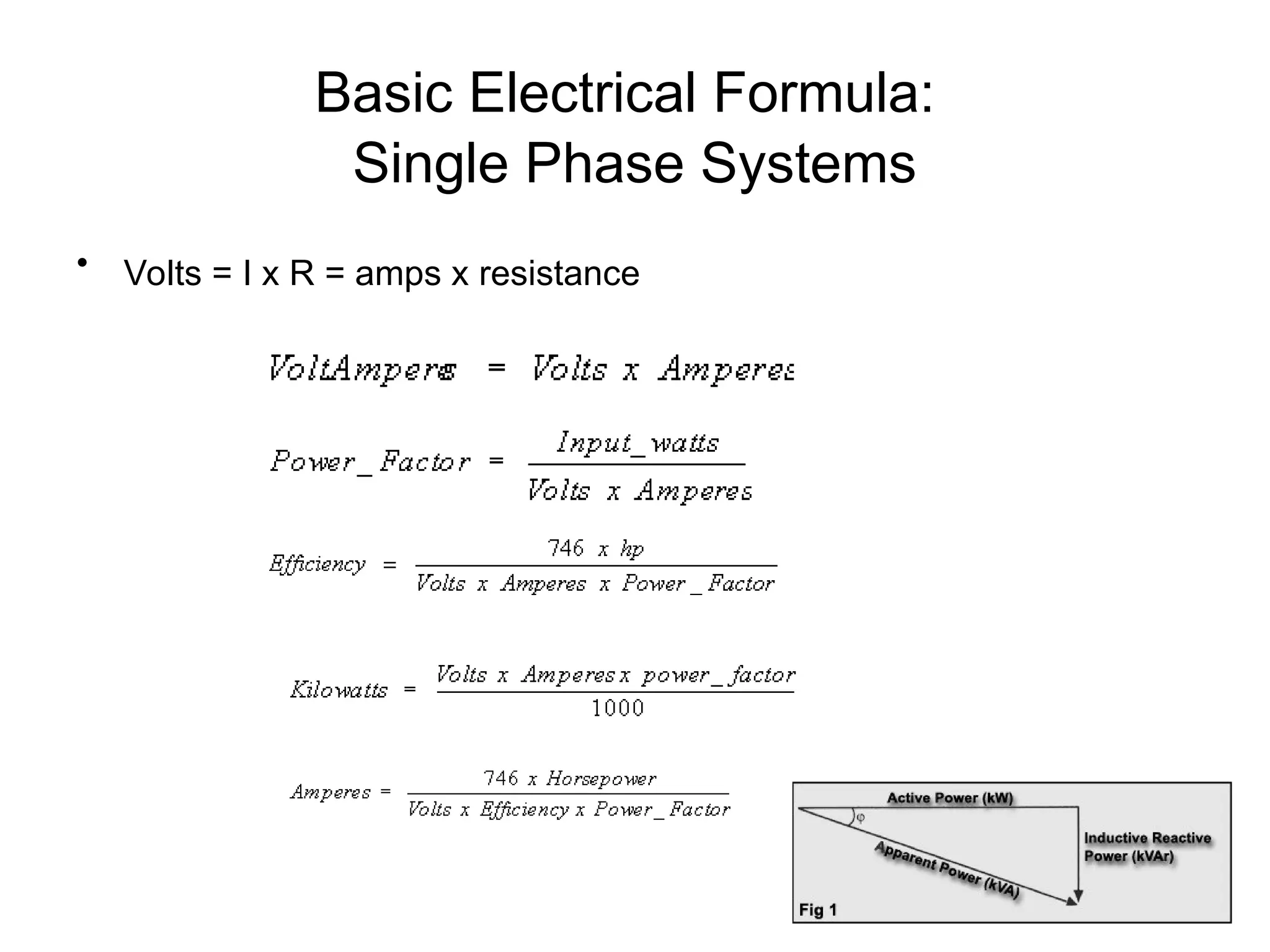 Basic Electrical Formula:
Single Phase Systems
• Volts = I x R = amps x resistance
 